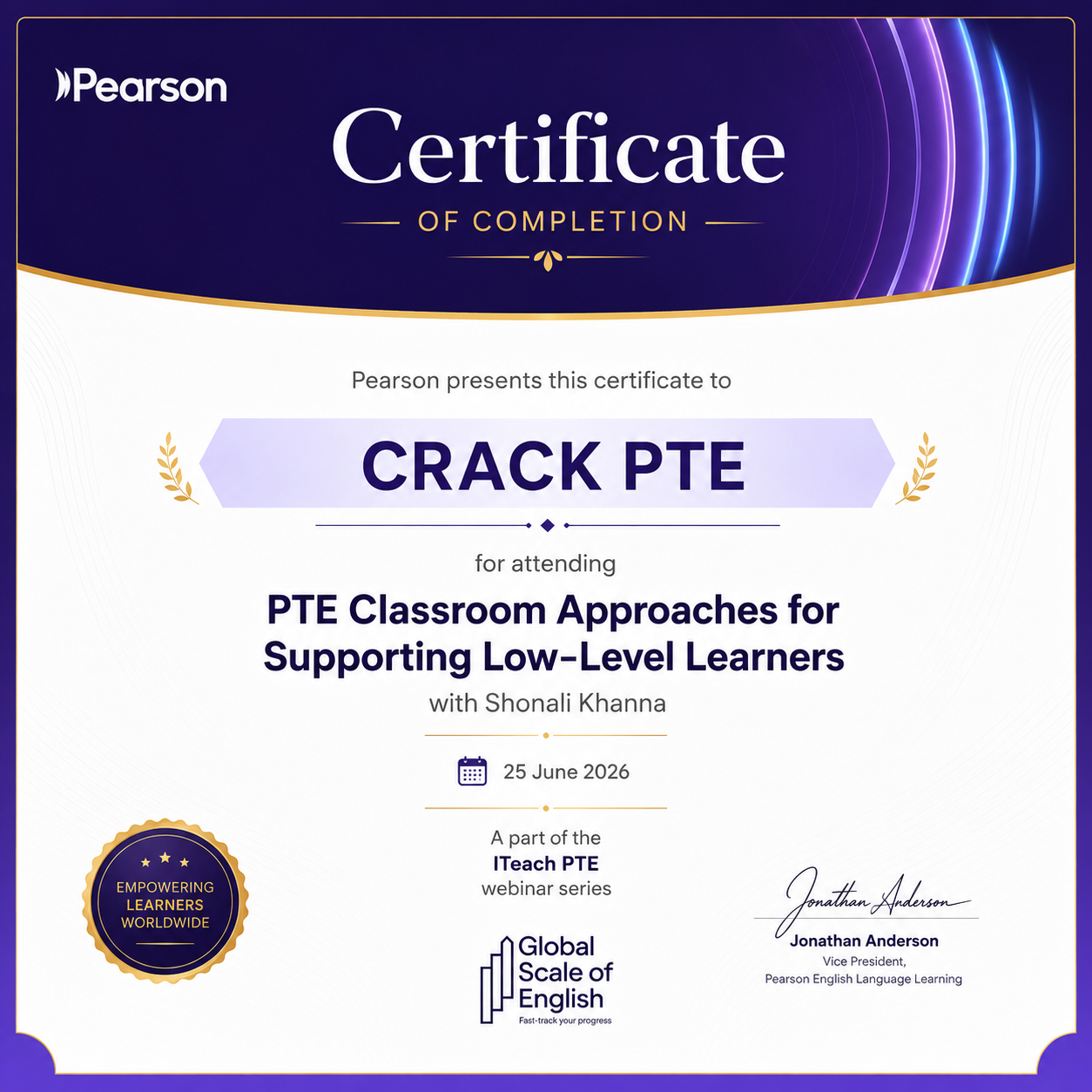 Pearson Certificate of Completion awarded to Crack PTE for attending the "PTE Classroom Approaches for Supporting Low-Level Learners" webinar with Shonali Khanna on 25 June 2026, as part of the I Teach PTE webinar series by Global Scale of English.